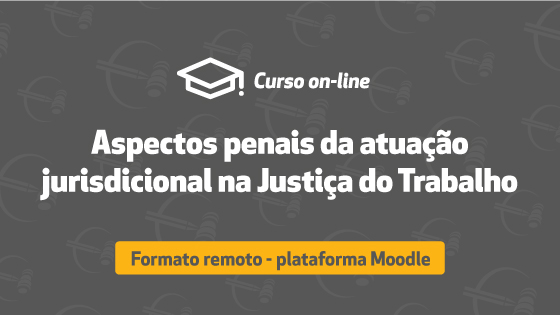 Aspectos penais da atuação jurisdiconal na Justiça do Trabalho