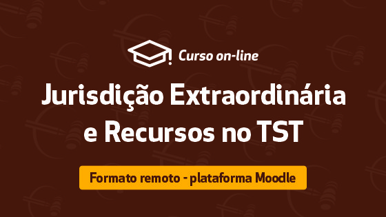 Jurisdição Extraordinária e Recursos no TST