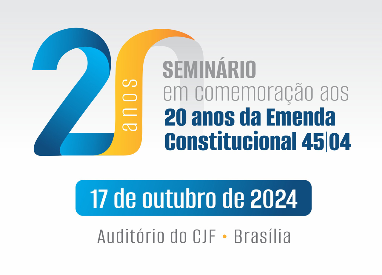 Seminário em Comemoração aos 20 anos da Emenda Constitucional 45/04