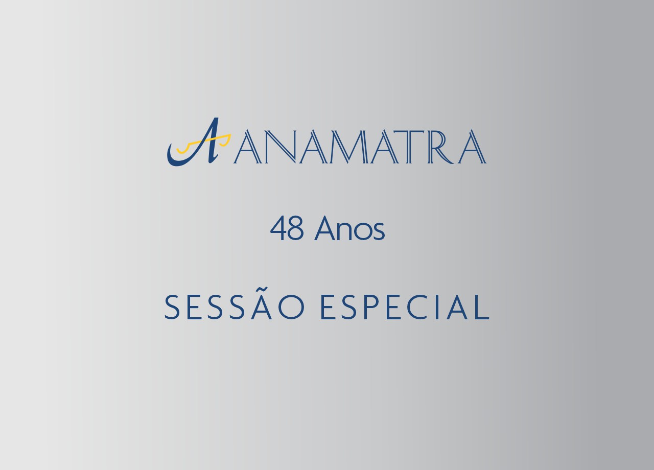 Sessão especial em comemoração aos 48 anos de fundação da Anamatra