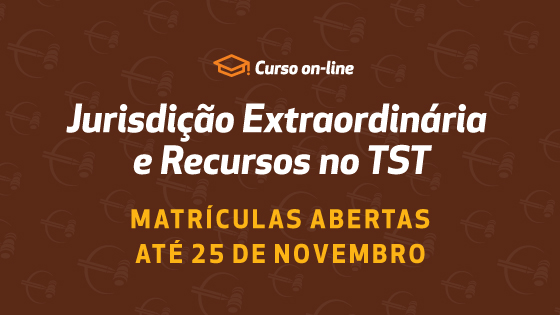 Jurisdição Extraordinária e Recursos no TST: matrículas abertas para o novo curso on-line promovido pela Enamatra								