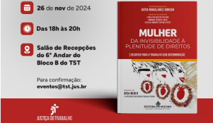 TST realizará lançamento do livro “Mulher: da Invisibilidade à Plenitude de Direitos